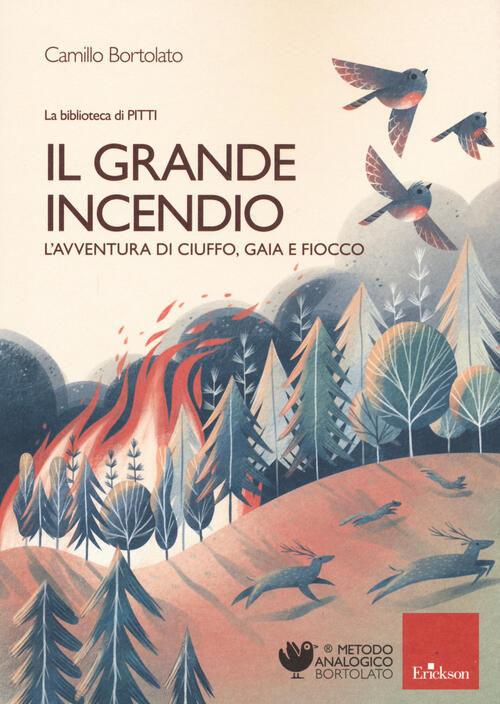 Il Grande Incendio. L'avventura Di Ciuffo, Gaia E Fiocco Camillo Bortolato Eri