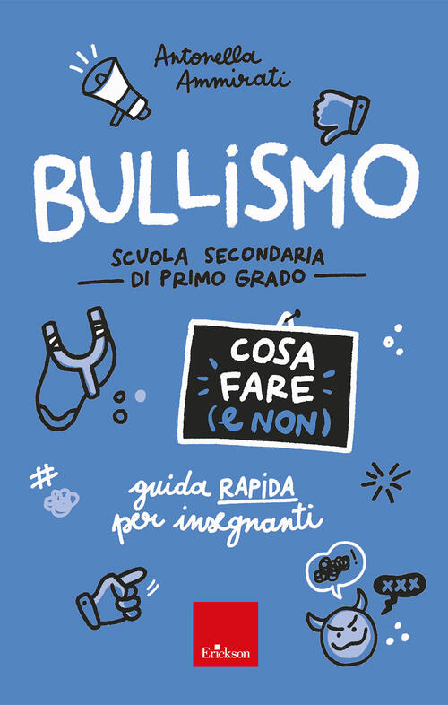 Bullismo. Cosa Fare (E Non). Guida Rapida Per Insegnanti. Scuola Secondaria Di