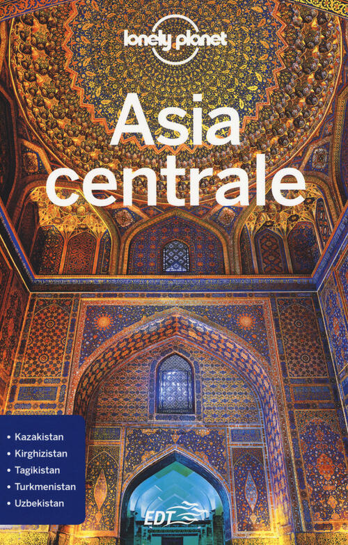 Asia Centrale Stephen Lioy Lonely Planet Italia 2018