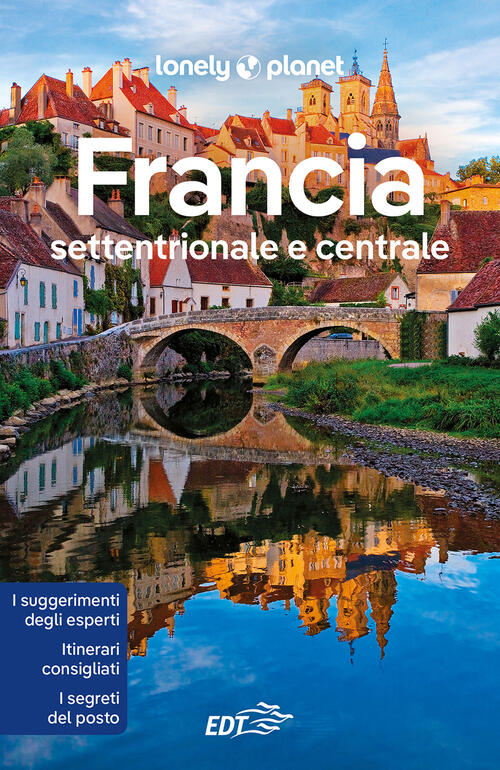 Francia Settentrionale E Centrale Lonely Planet Italia 2022