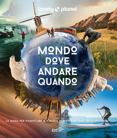 Mondo, Dove Andare Quando Lonely Planet Italia 2022