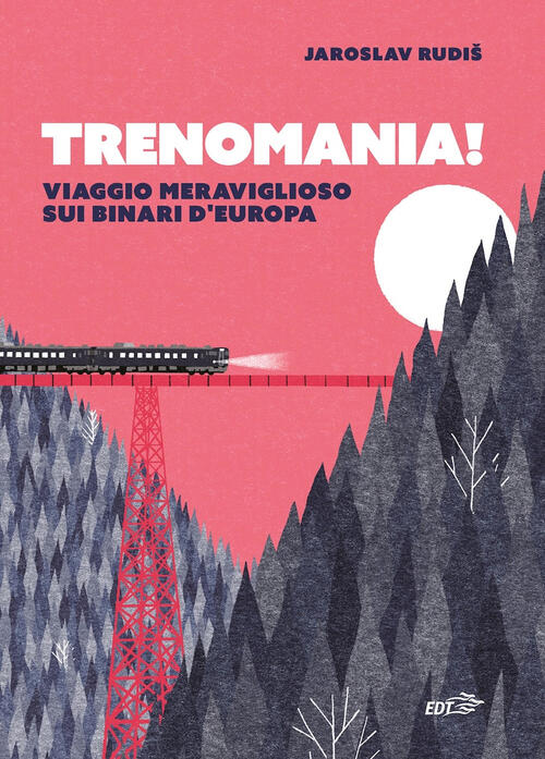 Trenomania! Viaggio Meraviglioso Sui Binari D'europa Jaroslav Rudis Edt 2023