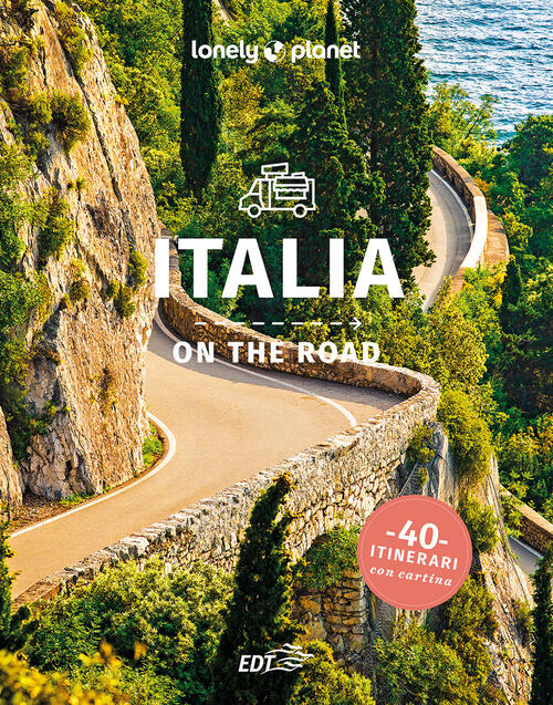 Italia On The Road. 40 Itinerari. Con Cartina Lonely Planet Italia 2024