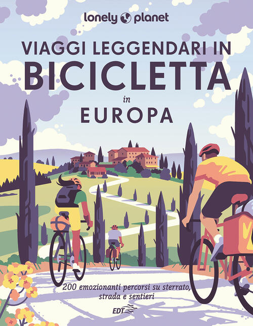 Viaggi Leggendari In Bicicletta In Europa. 200 Emozionanti Itinerari In Bicicl