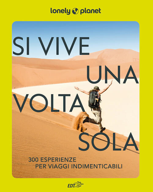 Si Vive Una Volta Sola. 300 Esperienze Per Viaggi Indimenticabili Lonely Plane