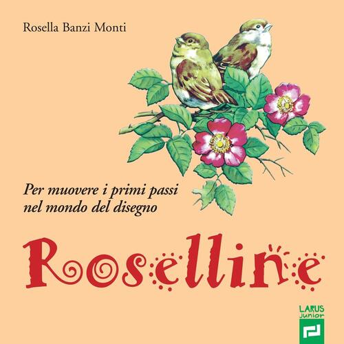 Roselline. Per Muovere I Primi Passi Nel Mondo Del Disegno. Ediz. Per La Scuol