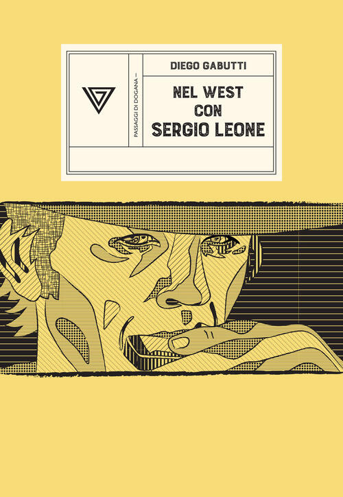 Nel West Con Sergio Leone. Dollari, Armoniche E Pistole A Cinelandia Diego Gab