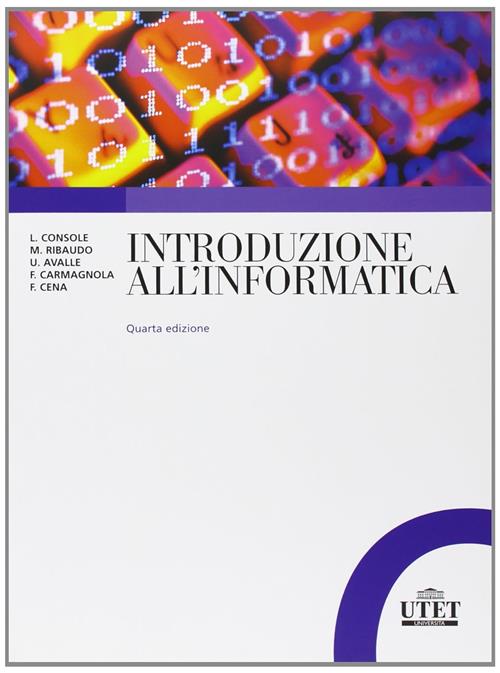 Introduzione All'informatica L. Console, M. Ribaudo, U. Avalle Utet Universita