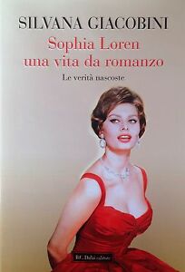 Sophia Loren Una Vita Da Romanzo. Le Verita Nascoste Silvana Giacobini Dalai E