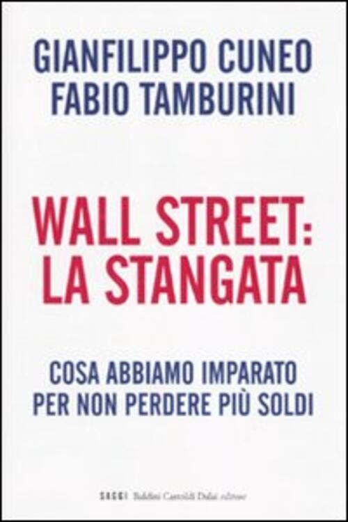 Wall Street: La Stangata. Cosa Abbiamo Imparato Per Non Perdere Piu Soldi