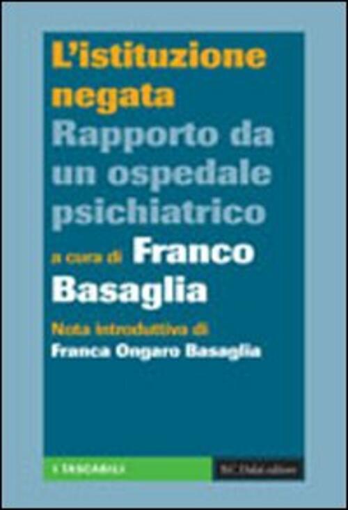 L' Istituzione Negata. Rapporto Da Un Ospedale Psichiatrico