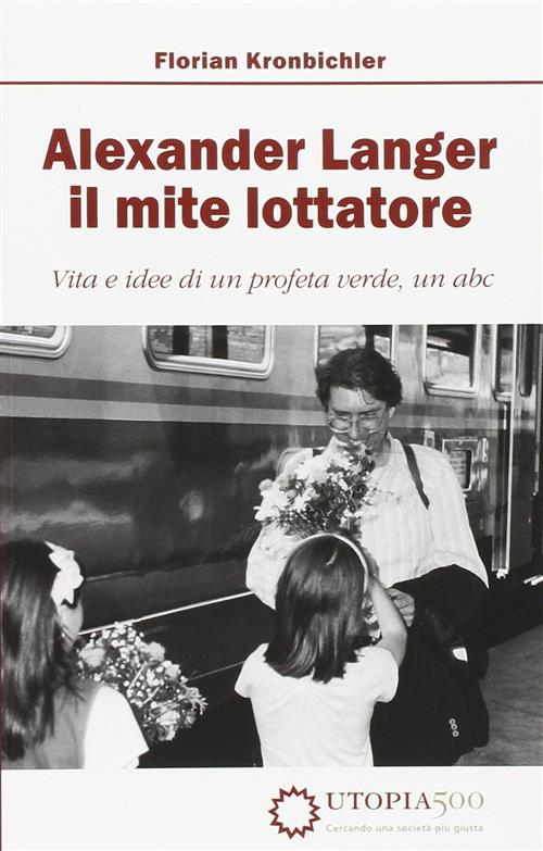 Alexander Langer. Il Mite Lottatore. Vita E Idee Di Un Profeta Verde, Un Abc F