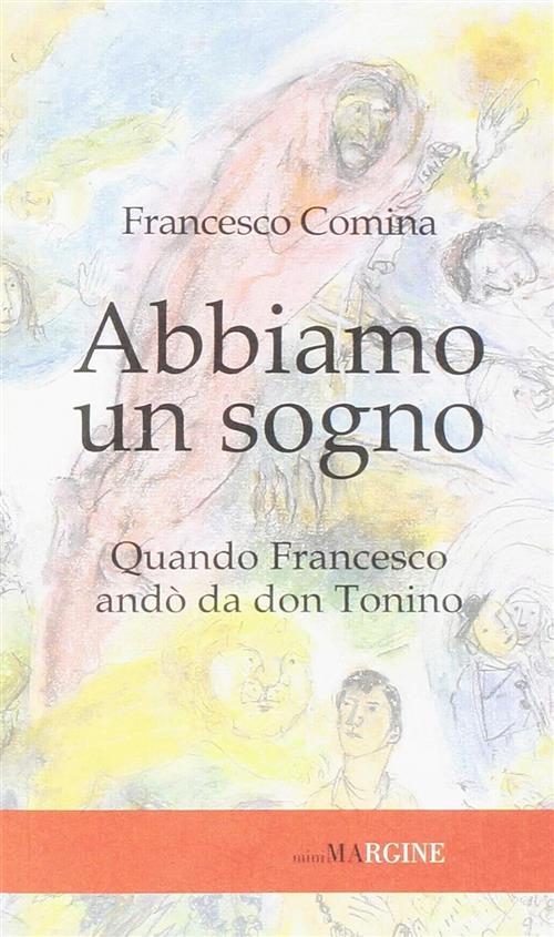 Abbiamo Un Sogno. Quando Francesco Ando Da Don Tonino Francesco Comina Il Marg