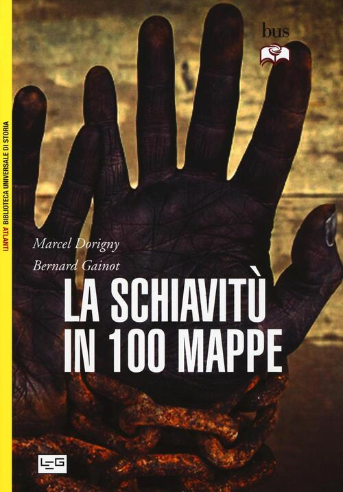 La Schiavitu In 100 Mappe Marcel Dorigny Leg Edizioni 2016