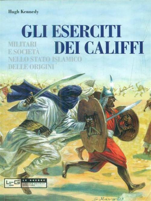 Eserciti Dei Califfi. Militari E Societa Nello Stato Islamico Delle Origini