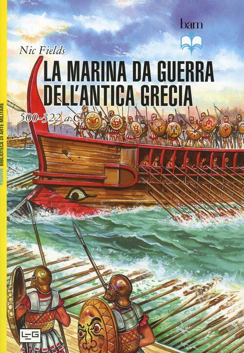 La Marina Da Guerra Dell'antica Grecia 500-322 A. C. Nic Fields Leg Edizioni 2