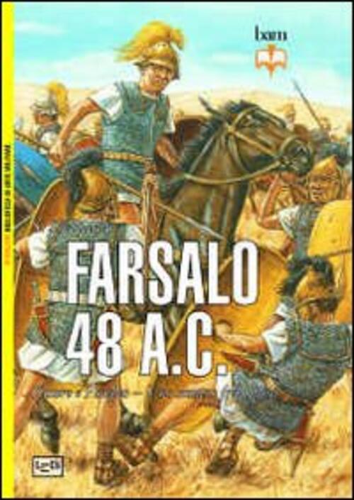 Farsalo 48 A.C. Cesare E Pompeo. Uno Scontro Fra Titani