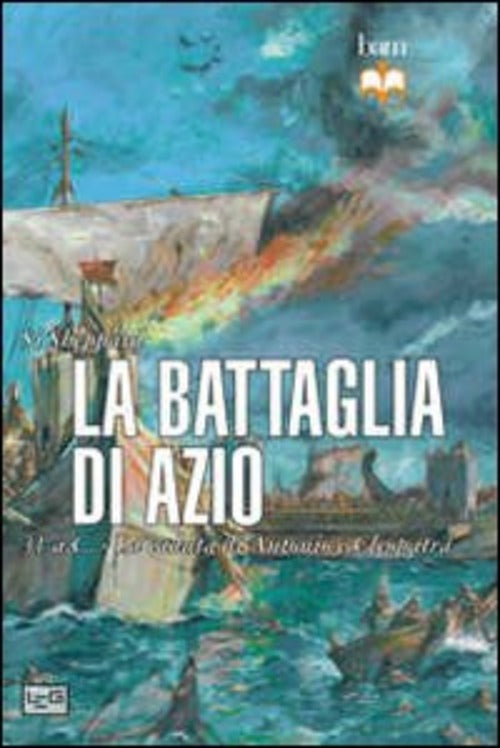 La Battaglia Di Azio. 31 A. C. La Caduta Di Antonio E Cleopatra