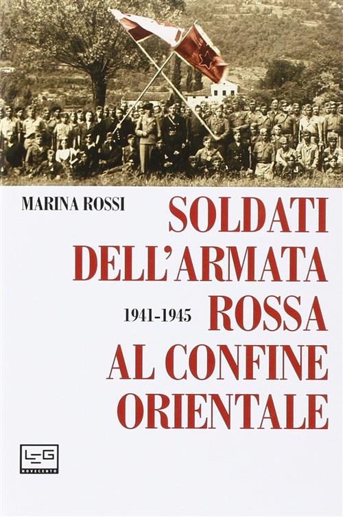 Soldati Dell'armata Rossa Al Confine Orientale 1941-1945