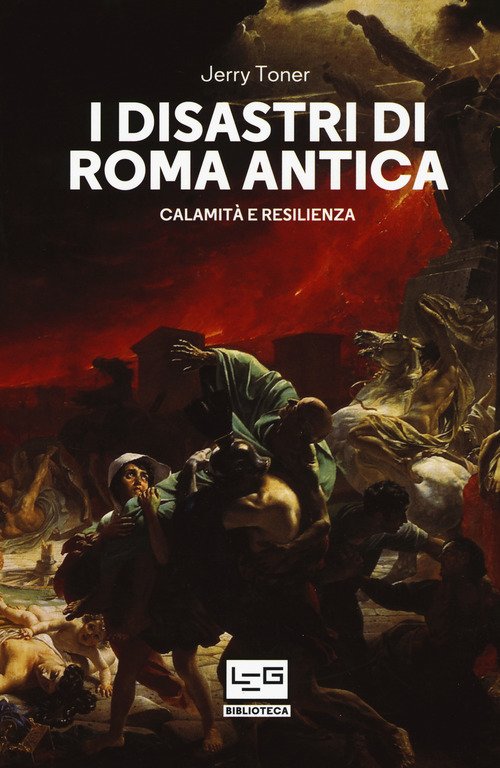 I Disastri Di Roma Antica. Calamita E Resilienza