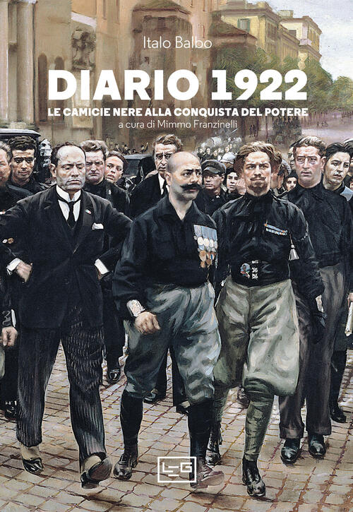 Diario 1922. Le Camicie Nere Alla Conquista Del Potere