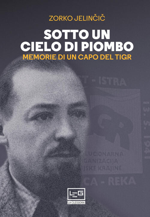 Sotto Un Cielo Di Piombo. Memorie Di Un Capo Del Tigr