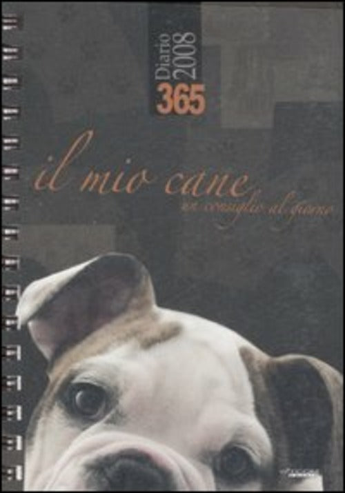 Trecentosessantacinque. Il Mio Cane. Un Consiglio Al Giorno. Diario 2008