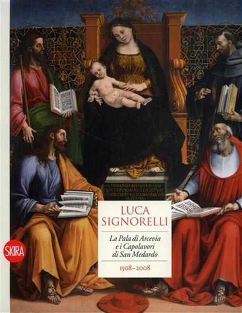 Luca Signorelli. La Pala Di Arcevia E I Capolavori Di San Medardo C. Caldari S