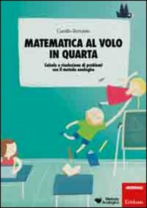 Matematica Al Volo In Quarta. Calcolo E Risoluzione Di Problemi Con Il Metodo