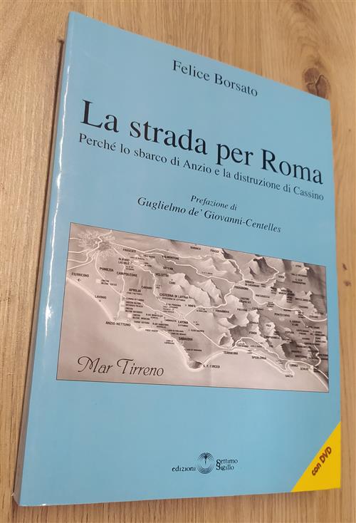 La Strada Per Roma. Perche Lo Sbarco Di Anzio E La Distruzione Di Cassino