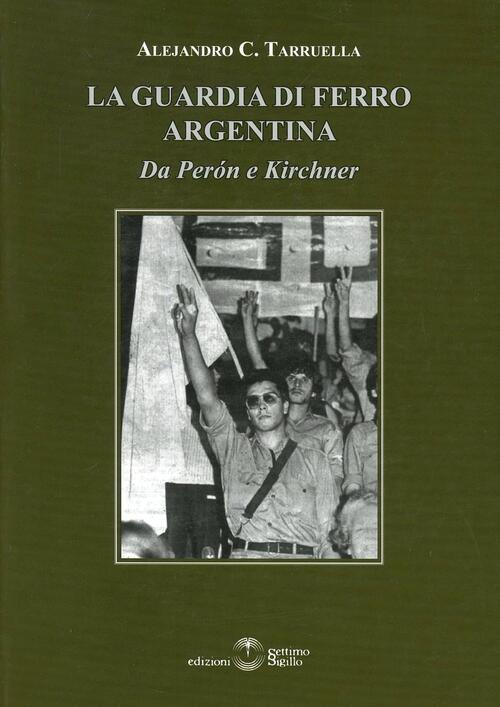 La Guardia Di Ferro Argentina. Da Peron A Kirchner