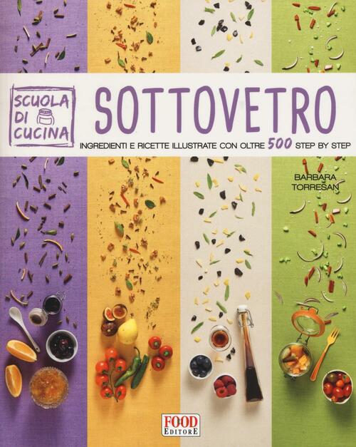 Sottovetro. Ingredienti E Ricette Illustrate Con Oltre 500 Steb By Step