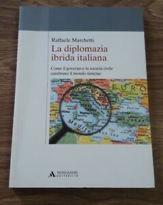 La Diplomazia Ibrida Italiana. Come Il Governo E La Società Civile Cambiano Il Mondo Insieme