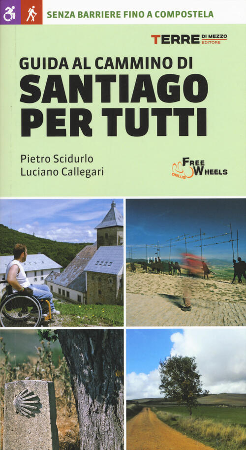Guida Al Cammino Di Santiago. Senza Barriere Fino A Compostela Pietro Scidurlo
