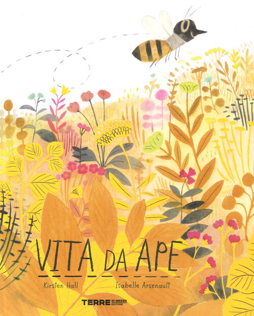 Vita Da Ape. Ediz. A Colori Kirsten Hall Terre Di Mezzo 2019