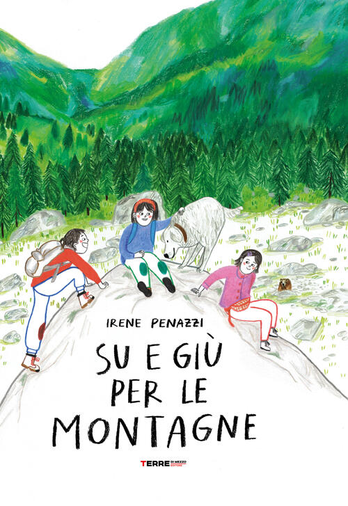 Su E Giu Per Le Montagne. Ediz. A Colori Irene Penazzi Terre Di Mezzo 2021