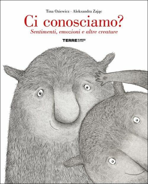 Ci Conosciamo? Sentimenti, Emozioni E Altre Creature. Ediz. A Colori Tina Ozie