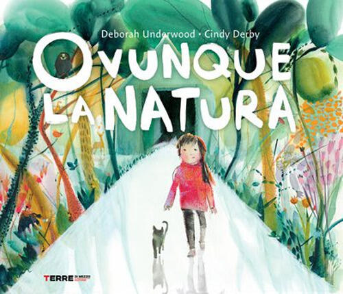 Ovunque La Natura. Ediz. A Colori Deborah Underwood Terre Di Mezzo 2021