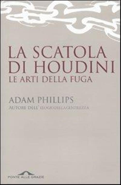 La Scatola Di Houdini. Le Arti Della Fuga