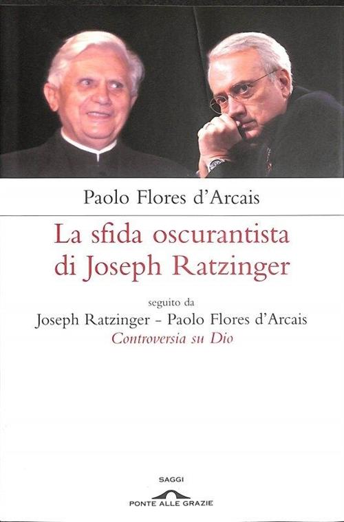 Controversia Su Dio. La Sfida Oscurantista Di Joseph Ratzinger