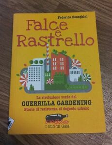 Falce E Rastrello. La Rivoluzione Verde Del Guerrilla Gardening. Storie Di Resistenza Al Degrado Urb