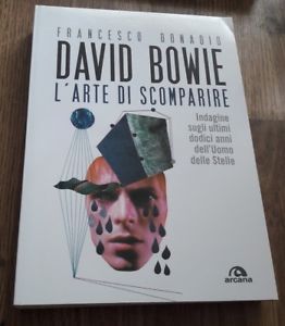 David Bowie. L'arte Di Scomparire. Indagine Sugli Ultimi Dodici Anni Dell'uomo Delle Stelle