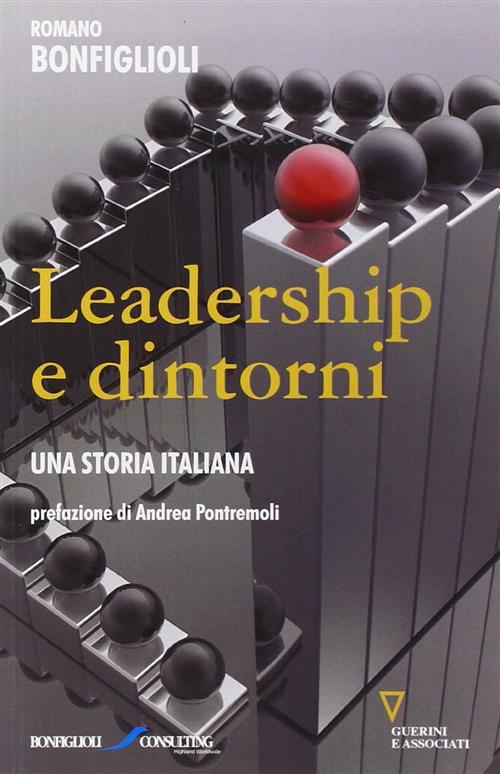 Leadership E Dintorni. Una Storia Italiana Romano Bonfiglioli Guerini E Associ