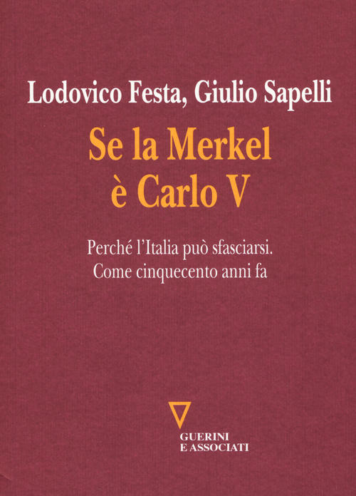 Se La Merkel E Carlo V. Perche L'italia Puo Sfasciarsi. Come Cinquecento Anni Fa