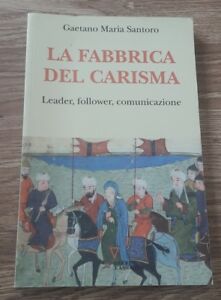 La Fabbrica Del Carisma. Leader, Follower, Comunicazione