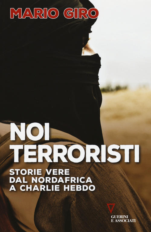 Noi Terroristi. Storie Vere Dal Nordafrica A Charlie Hebdo