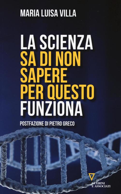 La Scienza Sa Di Non Sapere. Per Questo Funziona