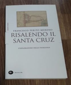 Risalendo Il Santa Cruz. L'esplorazione Della Patagonia Francisco Perito Moren