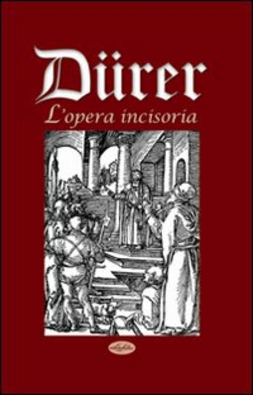 Dürer. L'opera Incisoria