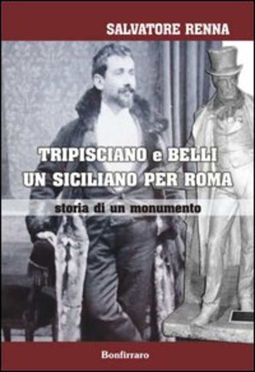 Tripisciano E Belli Un Siciliano Per Roma. Storia Di Un Monumento